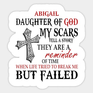 Abigail Daughter Of God My Scars Tell A Story They Are A Reminder Tshirt Funny Gifts Abigail Sticker